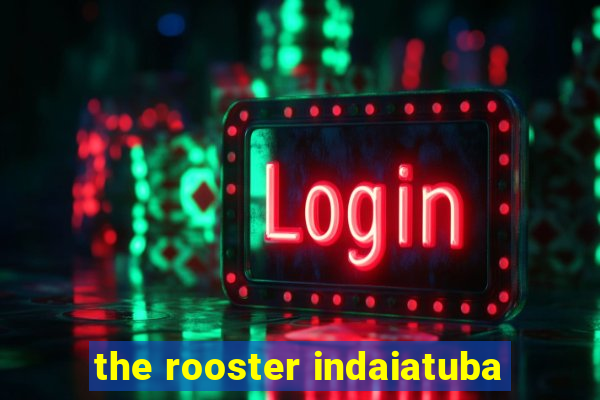 the rooster indaiatuba